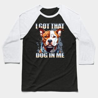 I Got That Dog In Me Pitbull Dog MD Meme Funny Workout Baseball T-Shirt